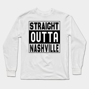 Straight Outta Nashville Long Sleeve T-Shirt